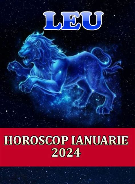 horoscop leu ianuarie 2024